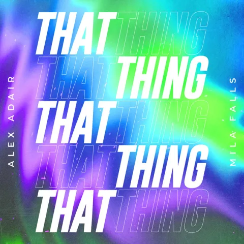 Alex Adair & Mila Falls — That Thing cover artwork