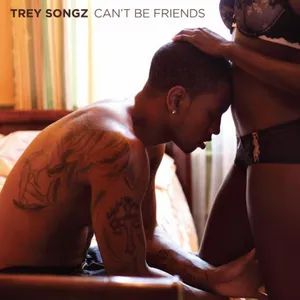 Trey Songz — Can&#039;t Be Friends cover artwork