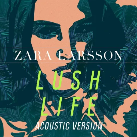 Zara Larsson — Lush Life (Acoustic) cover artwork