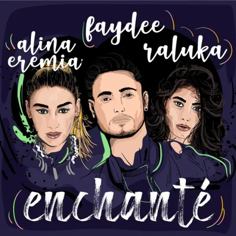 Faydee, Alina Eremia, & Raluka — Enchanté cover artwork