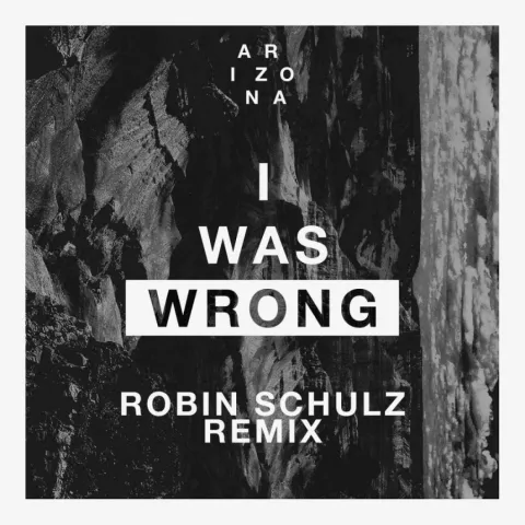 A R I Z O N A — I Was Wrong (Robin Schulz Remix) cover artwork