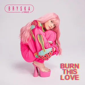 Bryska & HAUZ — Burn This Love cover artwork