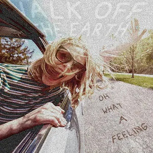 Walk Off The Earth — Oh What A Feeling cover artwork