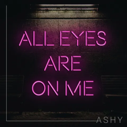 ASHY — All Eyes Are On Me cover artwork