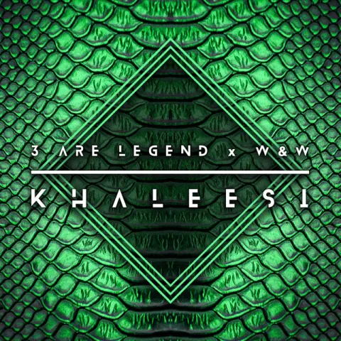 3 Are Legend & W&amp;W Khaleesi cover artwork