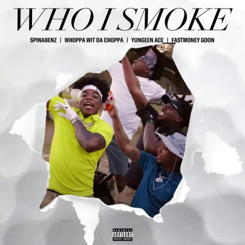 Spinabenz featuring Yungeen Ace, FastMoney Goon, & Whoppa Wit Da Choppa — Who I Smoke cover artwork