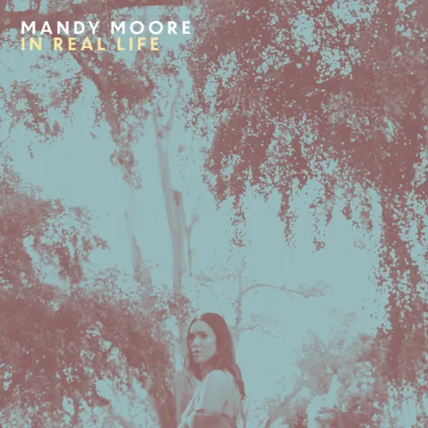 Mandy Moore — In Real Life cover artwork