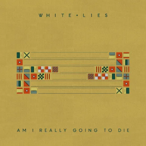 White Lies — Am I Really Going To Die cover artwork