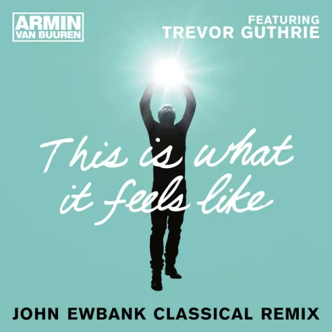 Armin van Buuren featuring Trevor Guthrie — This Is What It Feels Like (John Ewbank Classical Remix) cover artwork