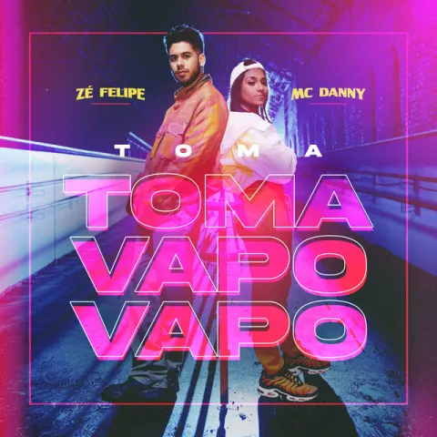 Zé Felipe & Mc Danny Toma Toma Vapo Vapo cover artwork