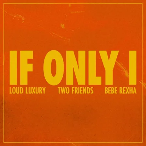 Loud Luxury, Two Friends, & Bebe Rexha — If Only I cover artwork