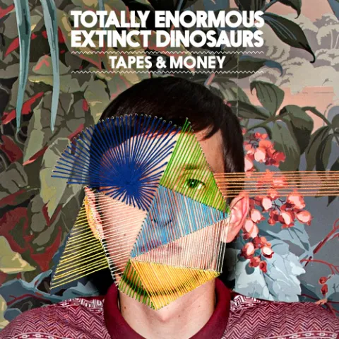 Totally Enormous Extinct Dinosaurs — Tapes &amp; Money cover artwork