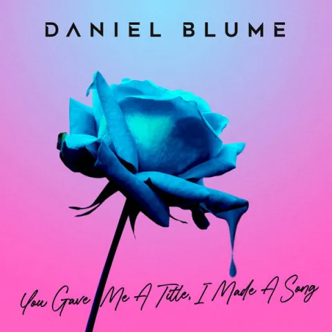 Daniel Blume You Gave Me A Title, I Made A Song cover artwork