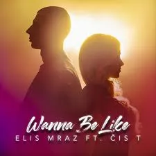 Elis Mraz featuring Čis T — Wanna Be Like cover artwork