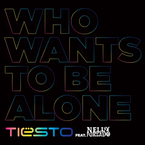 Tiësto ft. featuring Nelly Furtado Who Wants To Be Alone cover artwork