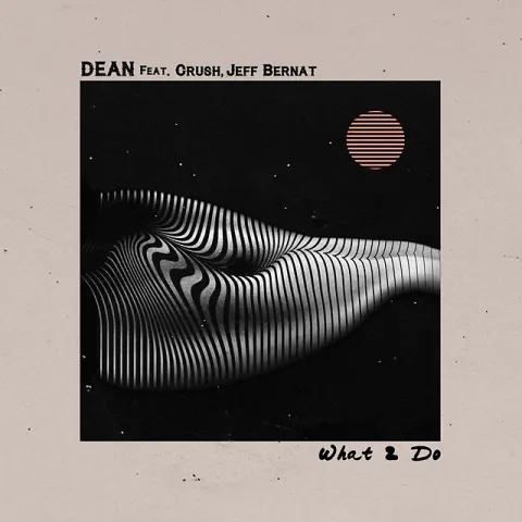 DEAN featuring Jeff Bernat — What 2 Do cover artwork