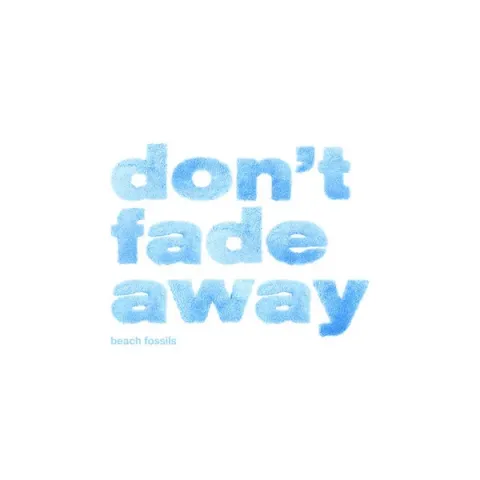 Beach Fossils — Don&#039;t Fade Away cover artwork