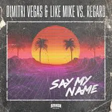Dimitri Vegas &amp; Like Mike & Regard — Say My Name cover artwork