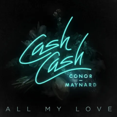 Cash Cash featuring Conor Maynard — All My Love cover artwork