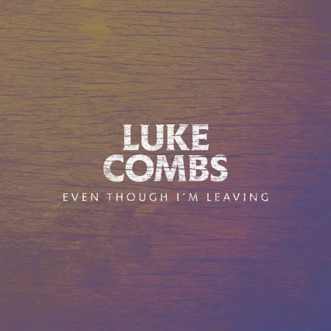 Luke Combs Even Though I&#039;m Leaving cover artwork