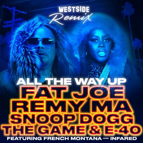 Fat Joe, Remy Ma, Snoop Dogg, The Game, & E-40 featuring French Montana & InfaRed — All The Way Up (Westside Remix) cover artwork