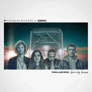 for KING &amp; COUNTRY featuring Echosmith & Timbaland — God Only Knows (Timbaland Remix) cover artwork