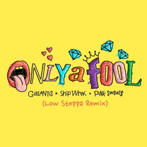 Galantis, Ship Wrek, & Pink Sweat$ — Only a Fool (Low Steppa Remix) cover artwork