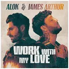 Alok & James Arthur — Work With My Love cover artwork