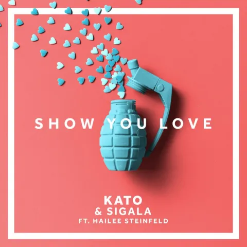 Kato & Sigala featuring Hailee Steinfeld — Show You Love cover artwork
