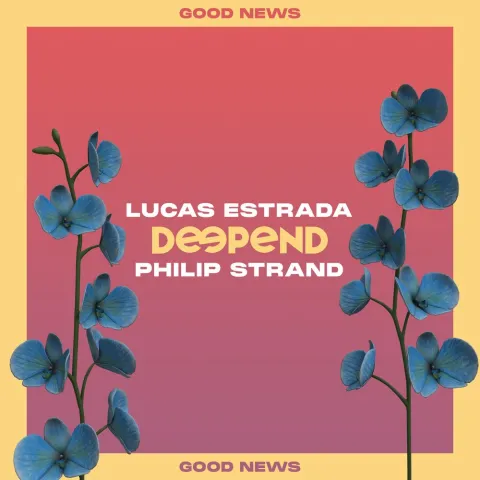 Deepend, Lucas Estrada, & Philip Strand — Good News cover artwork