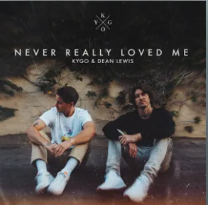 Kygo & Dean Lewis — Never Really Loved Me cover artwork