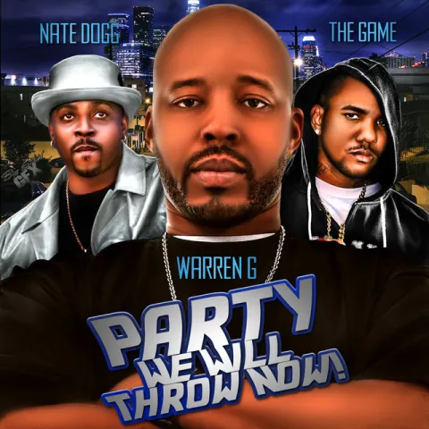 Warren G featuring Nate Dogg & The Game — Party We Will Throw Now! cover artwork