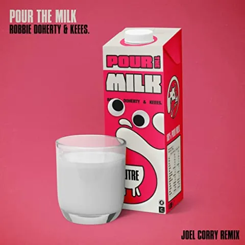 Robbie Doherty, Keees., & Joel Corry — Pour The Milk (Joel Corry Remix) cover artwork