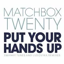 Matchbox Twenty — Put Your Hands Up cover artwork