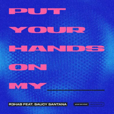 R3HAB featuring Saucy Santana — Put Your Hands On My ____ cover artwork