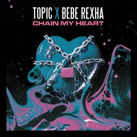Topic & Bebe Rexha — Chain My Heart cover artwork