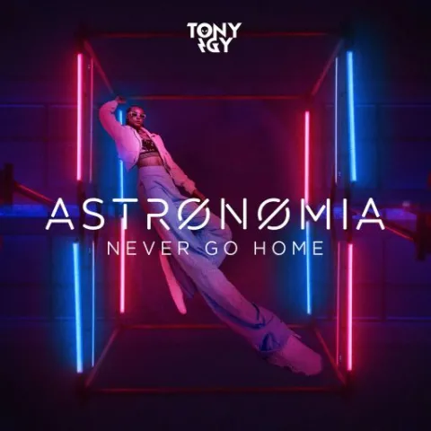 Tony Igy Astronomia (Never Go Home) cover artwork