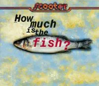 Scooter — How Much Is The Fish? cover artwork