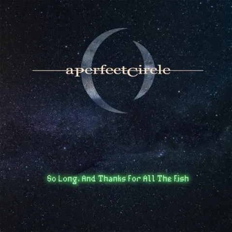 A Perfect Circle — So Long, and Thanks for All the Fish cover artwork