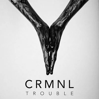 CRMNL — Trouble cover artwork