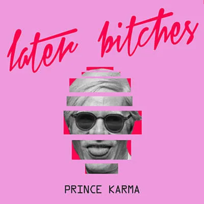The Prince Karma — Later Bitches cover artwork