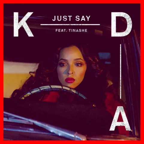 KDA ft. featuring Tinashe Just Say cover artwork