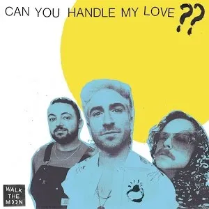 WALK THE MOON Can You Handle My Love?? cover artwork